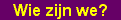 Wie zijn we